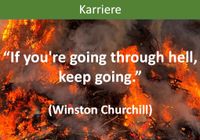 “If you're going through hell, keep going.” (Winston Churchill)